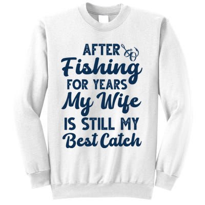 After Fishing For Years My Wife Is Still My Best Catch Sweatshirt