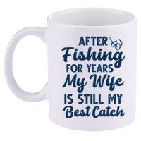 After Fishing For Years My Wife Is Still My Best Catch 11oz C Handle Ceramic Mug
