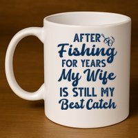 After Fishing For Years My Wife Is Still My Best Catch 11oz C Handle Ceramic Mug