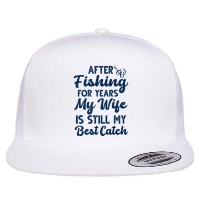 After Fishing For Years My Wife Is Still My Best Catch Flatbill Hat
