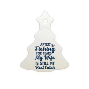 After Fishing For Years My Wife Is Still My Best Catch Ceramic Tree Ornament