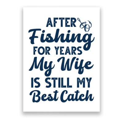 After Fishing For Years My Wife Is Still My Best Catch Poster