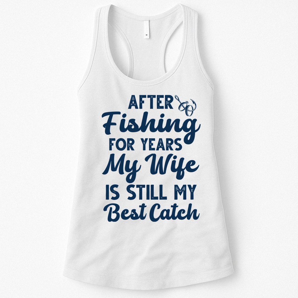 After Fishing For Years My Wife Is Still My Best Catch Womens Tank Top