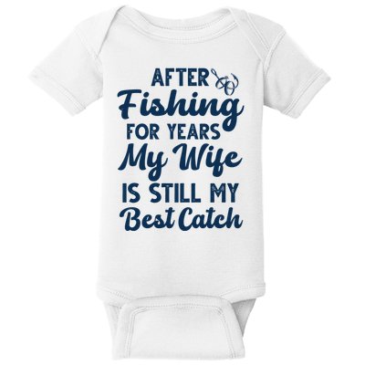 After Fishing For Years My Wife Is Still My Best Catch Baby Bodysuit