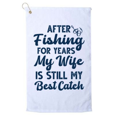 After Fishing For Years My Wife Is Still My Best Catch Golf Towel