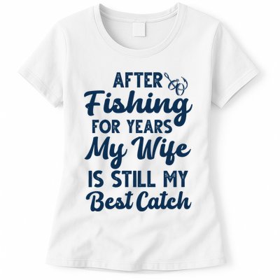 After Fishing For Years My Wife Is Still My Best Catch Womens T-Shirt