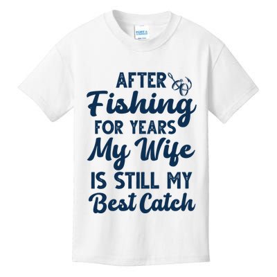 After Fishing For Years My Wife Is Still My Best Catch Kids T-Shirt