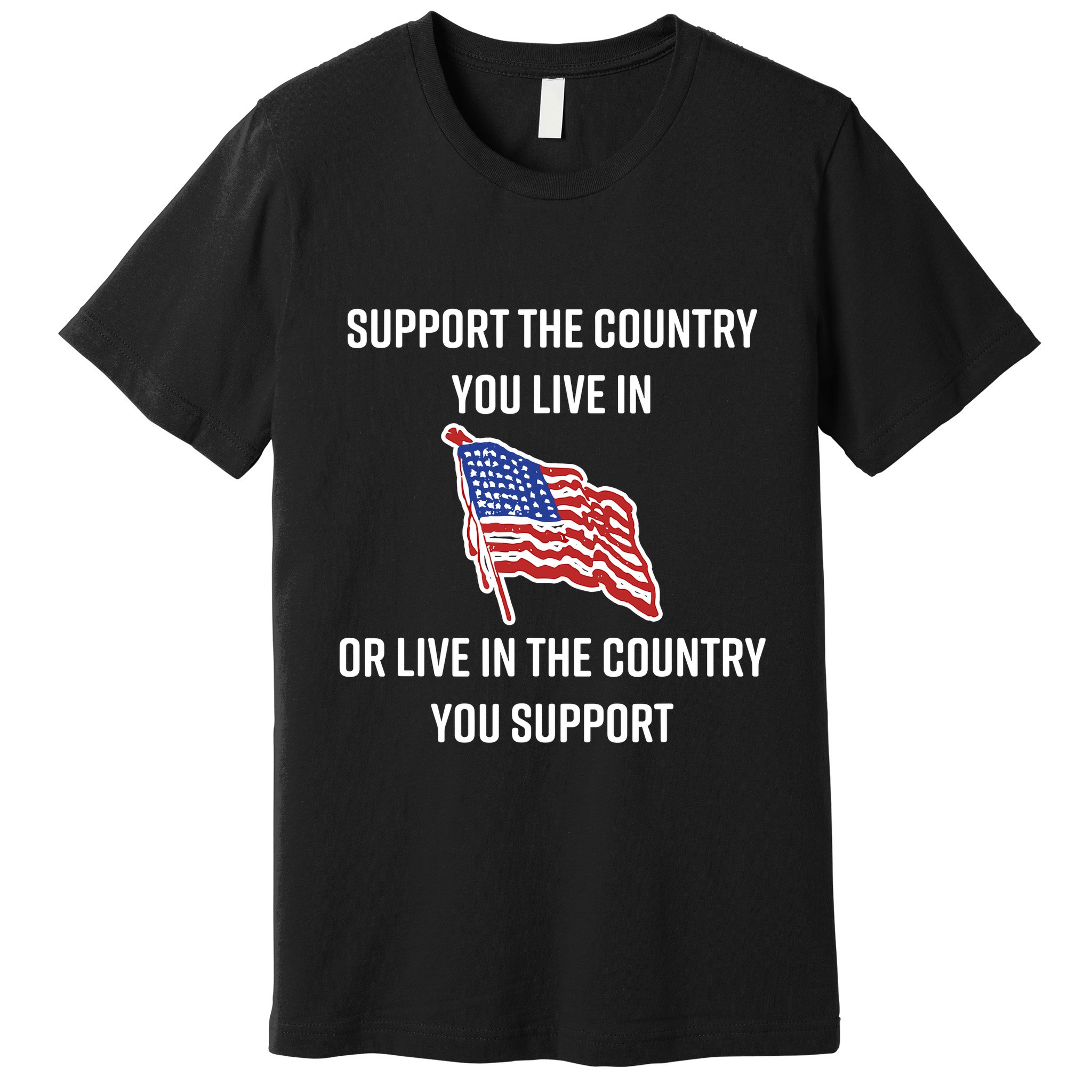 American Flag Gift Support The Country You Live In Premium T-Shirt