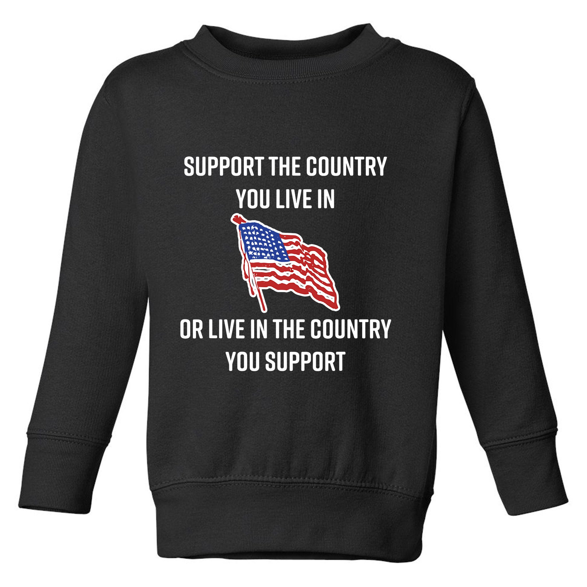 American Flag Gift Support The Country You Live In Toddler Sweatshirt