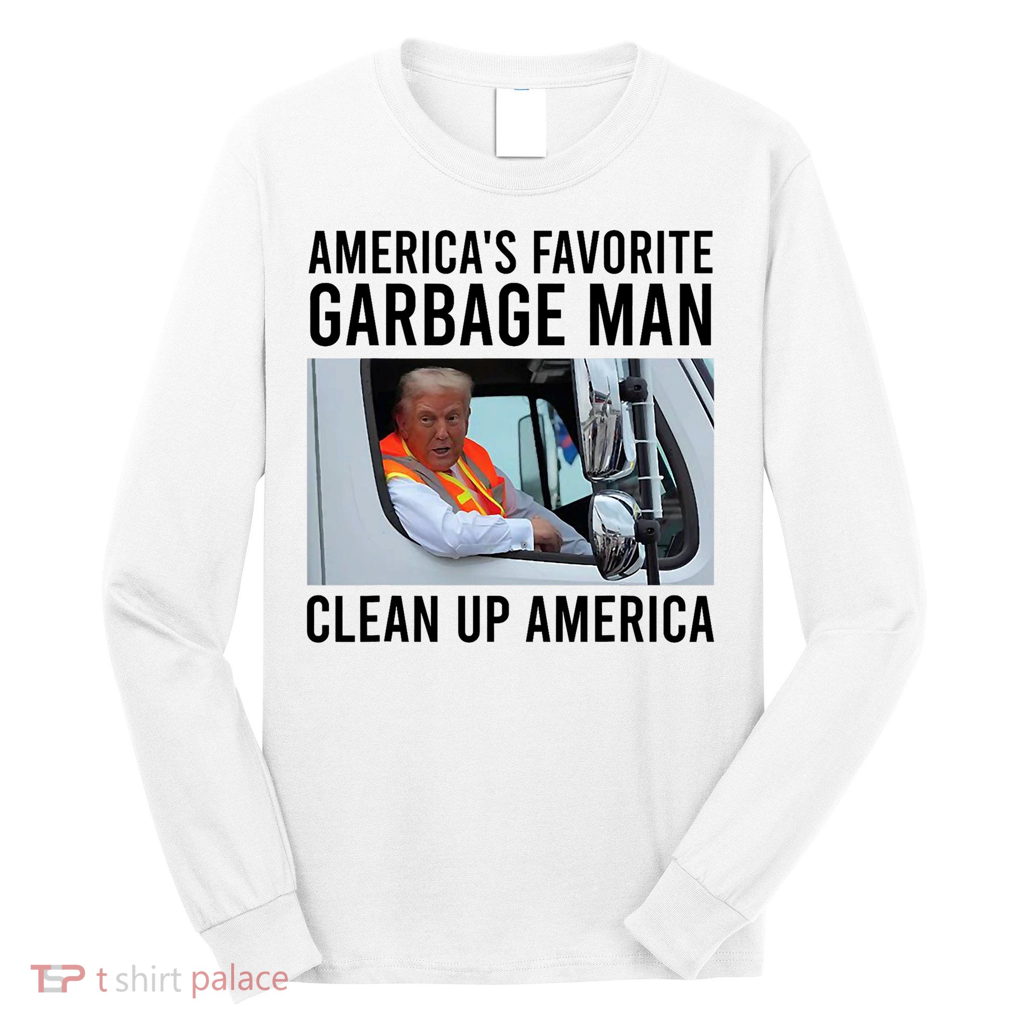 AmericaS Favorite Garbage Man Clean Up America Long Sleeve Shirt