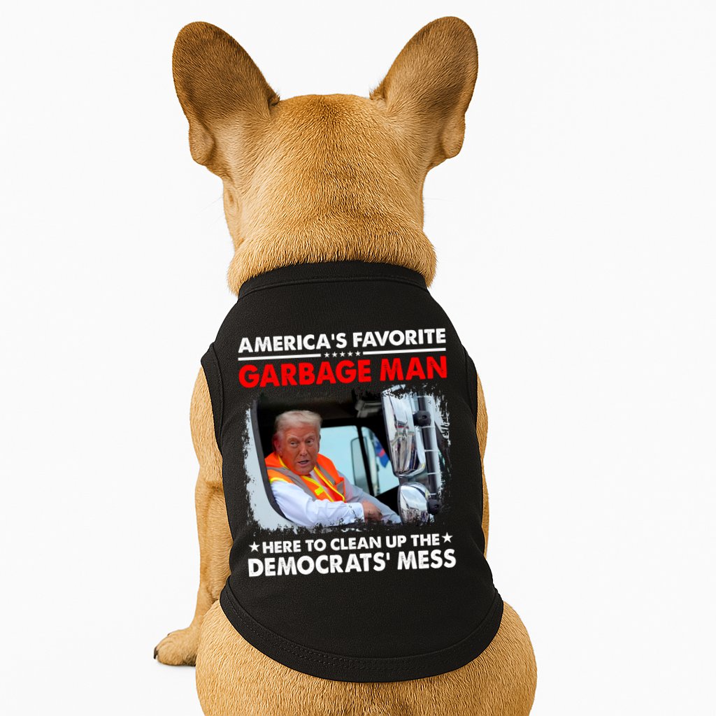 Americas Favorite Garbage Man Here To Clean Up The Democrats Mess Trump 2024 Doggie Tank