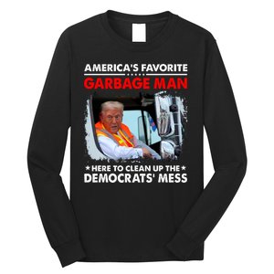 Americas Favorite Garbage Man Here To Clean Up The Democrats Mess Trump 2024 Long Sleeve Shirt