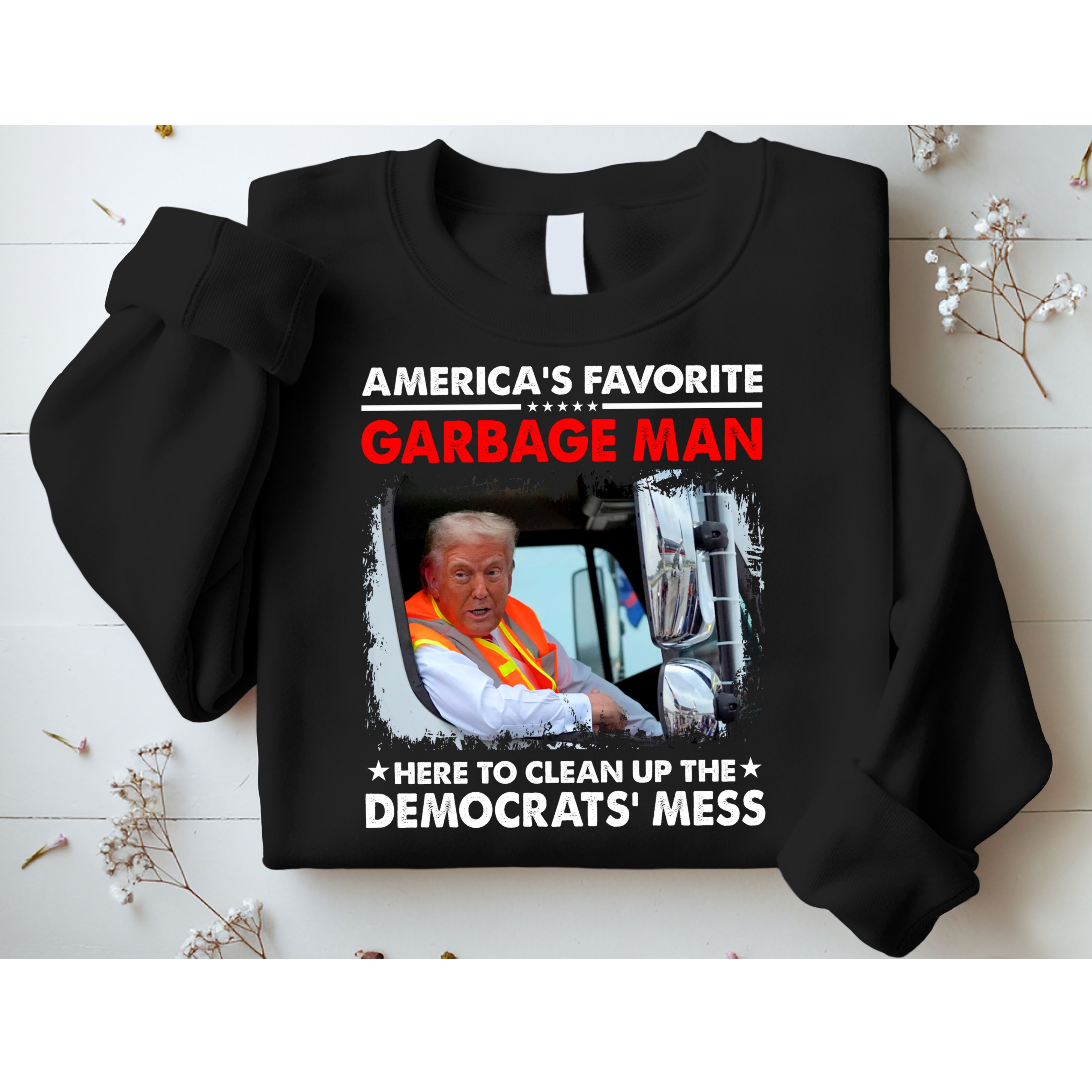 Americas Favorite Garbage Man Here To Clean Up The Democrats Mess Trump 2024 Sweatshirt