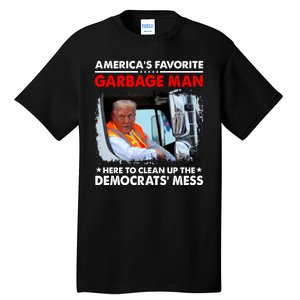 Americas Favorite Garbage Man Here To Clean Up The Democrats Mess Trump 2024 Tall T-Shirt