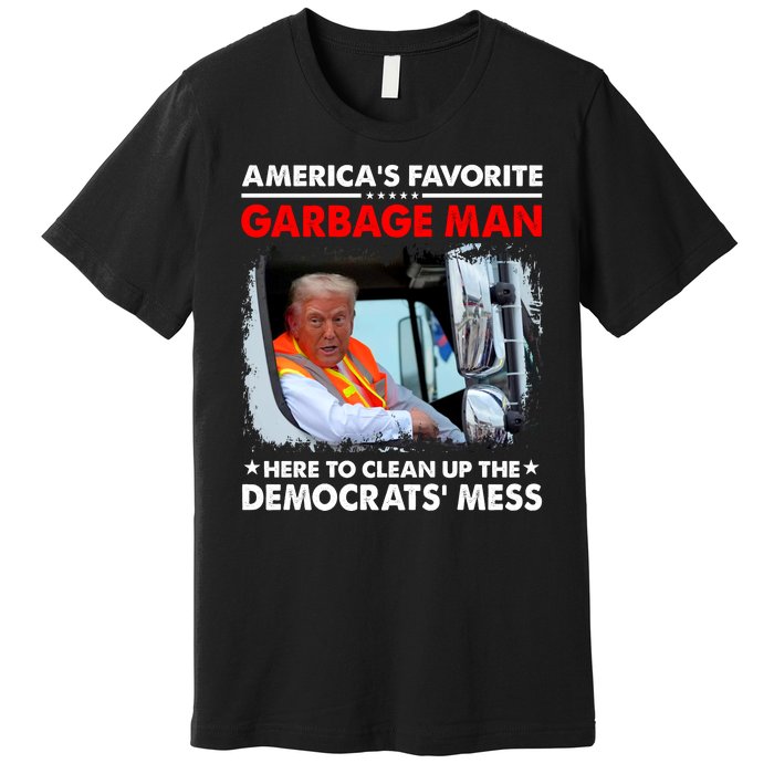 Americas Favorite Garbage Man Here To Clean Up The Democrats Mess Trump 2024 Premium T-Shirt