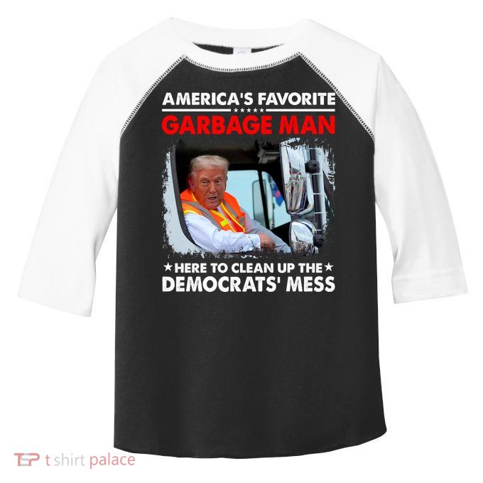 Americas Favorite Garbage Man Here To Clean Up The Democrats Mess Trump 2024 Toddler Fine Jersey T-Shirt