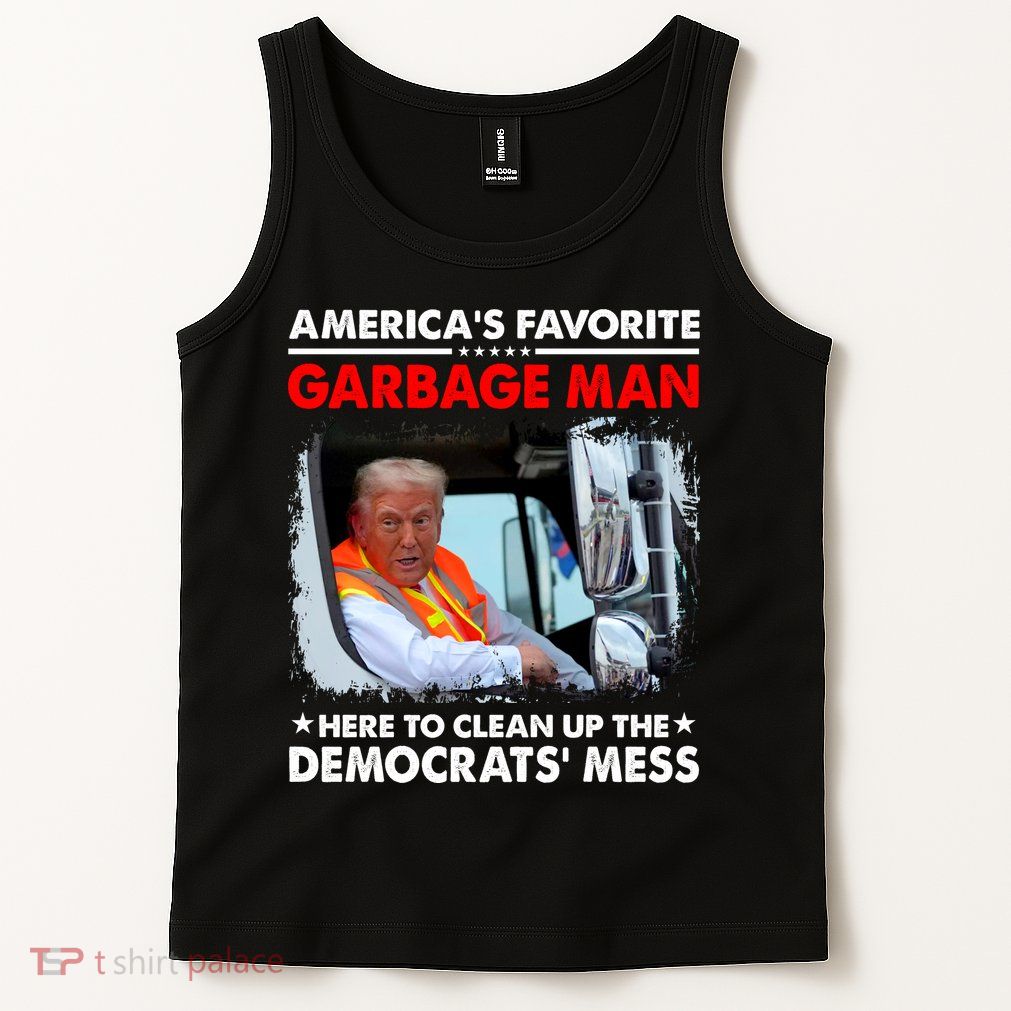 Americas Favorite Garbage Man Here To Clean Up The Democrats Mess Trump 2024 Tank Top