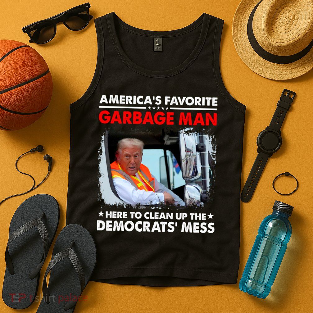 Americas Favorite Garbage Man Here To Clean Up The Democrats Mess Trump 2024 Tank Top