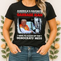 Americas Favorite Garbage Man Here To Clean Up The Democrats Mess Trump 2024 Womens T-Shirt