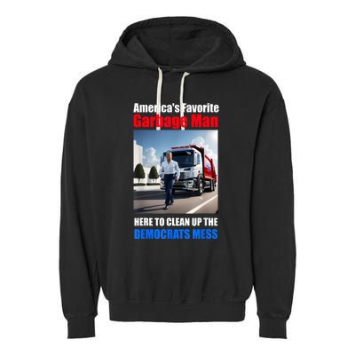 Americas Favorite Garbage Man Here To Clean Up The Democrats Garment-Dyed Fleece Hoodie