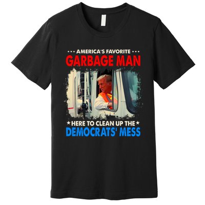 Americas Favorite Garbage Man Here To Clean Up The Democrats Mess Trump 2024 Premium T-Shirt