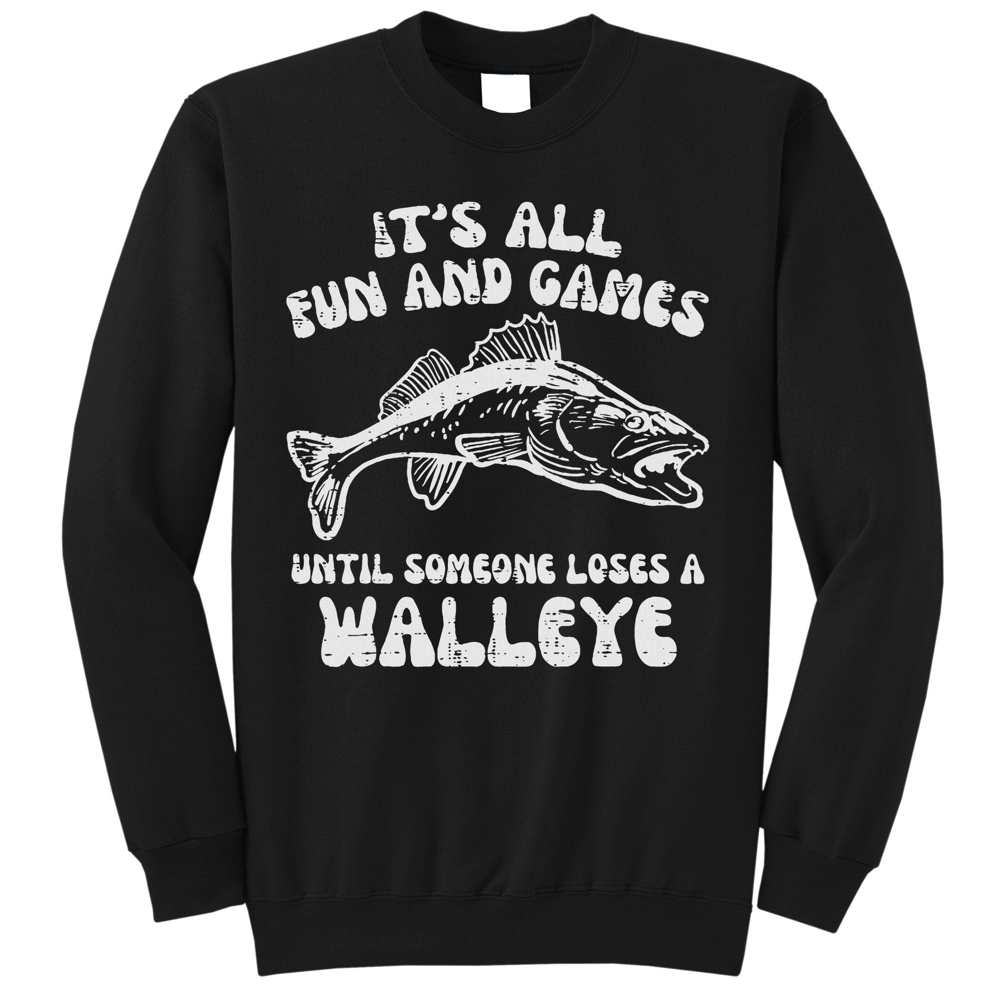 All Fun Games Until Loses Walleye  Sweatshirt