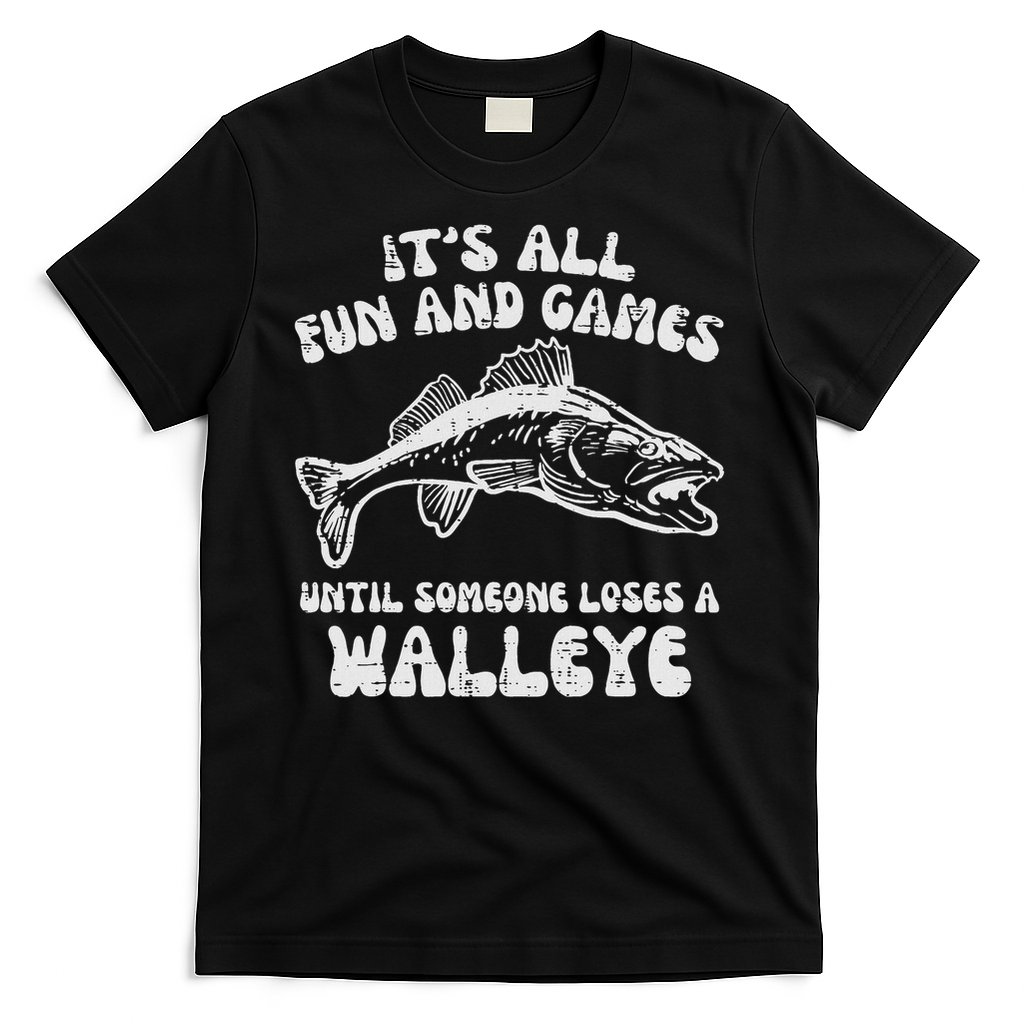 All Fun Games Until Loses Walleye  T-Shirt
