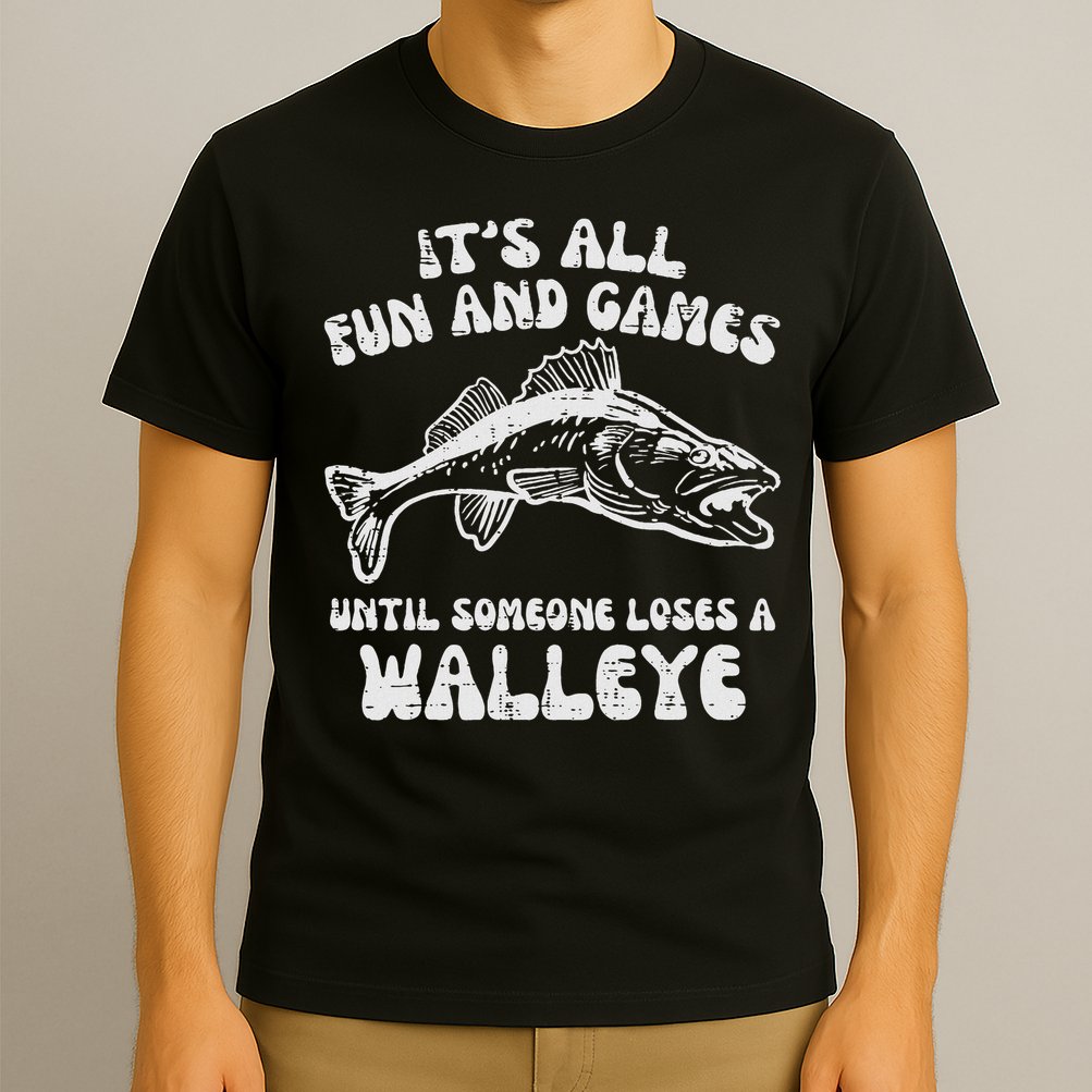 All Fun Games Until Loses Walleye  T-Shirt