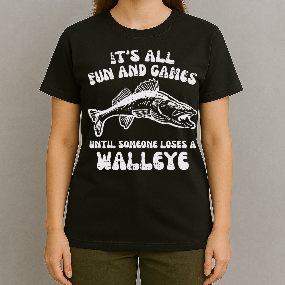All Fun Games Until Loses Walleye  T-Shirt