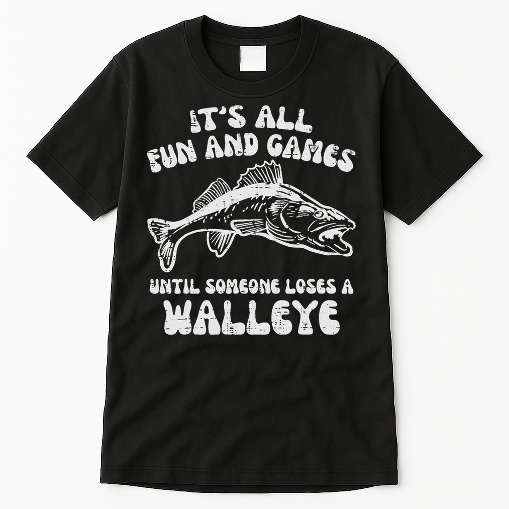 All Fun Games Until Loses Walleye  Tall T-Shirt