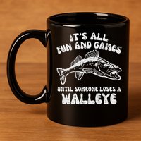 All Fun Games Until Loses Walleye  11oz C Handle Ceramic Mug