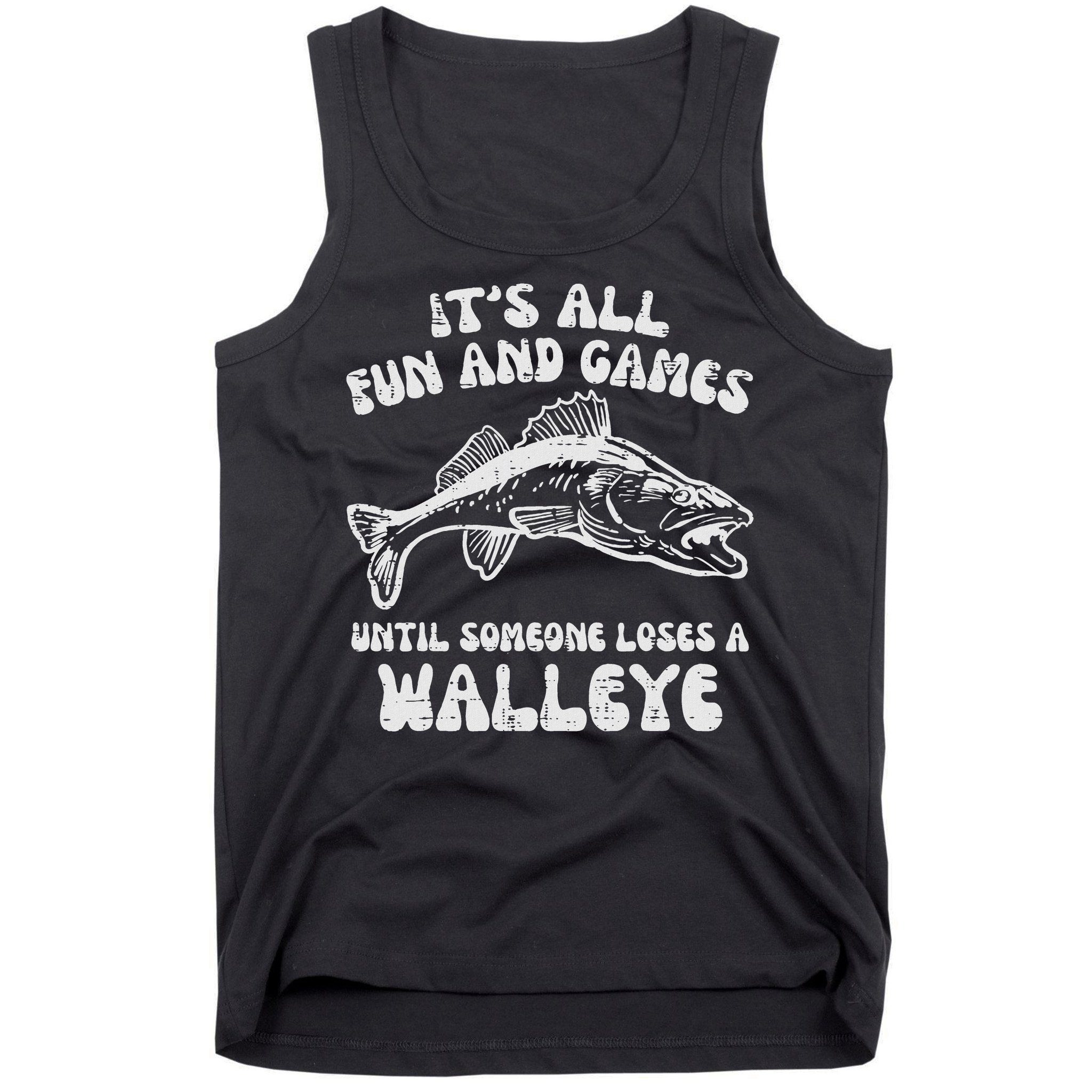 All Fun Games Until Loses Walleye  Tank Top
