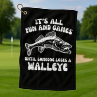 All Fun Games Until Loses Walleye  Golf Towel