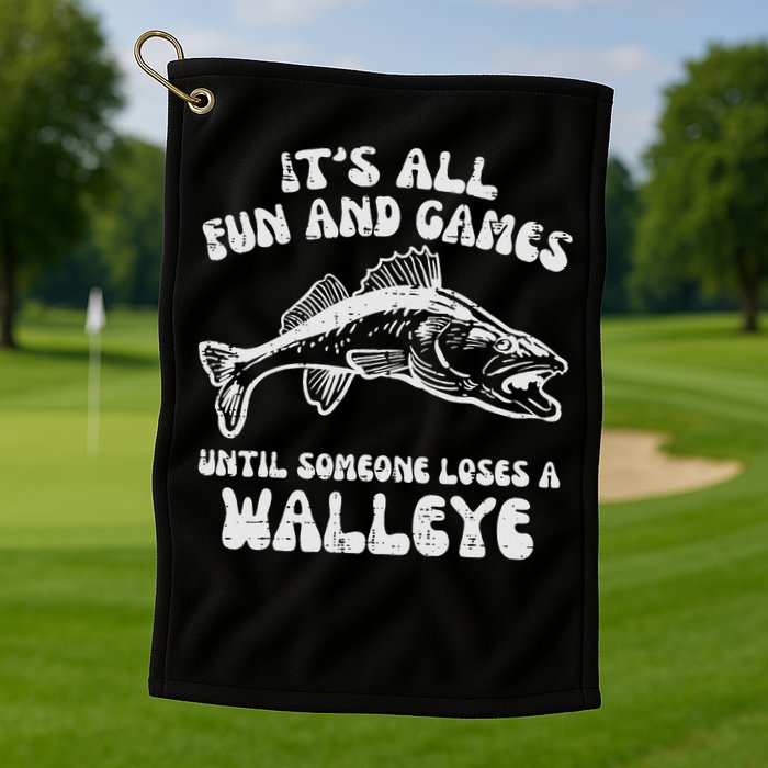 All Fun Games Until Loses Walleye  Golf Towel
