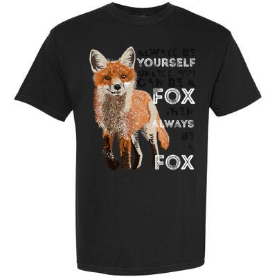 A FUNNY GIFT Always Be Yours Unless You Can Be A Fox Shirt Funny Gift Garment-Dyed Heavyweight T-Shirt
