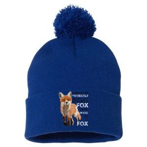 A FUNNY GIFT Always Be Yours Unless You Can Be A Fox Shirt Funny Gift Pom Pom 12in Knit Beanie