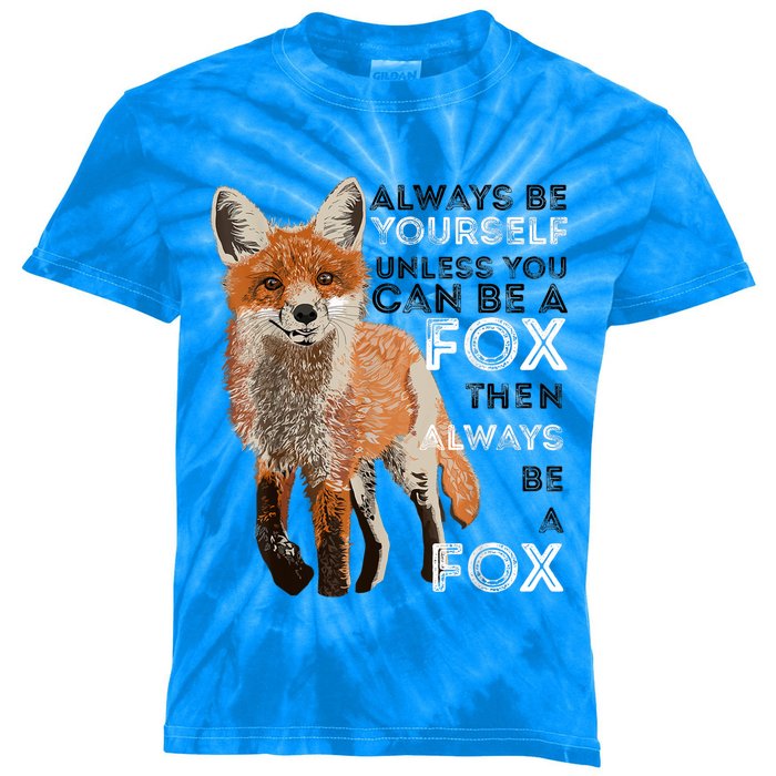 A FUNNY GIFT Always Be Yours Unless You Can Be A Fox Shirt Funny Gift Kids Tie-Dye T-Shirt