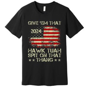 American Flag Give Them That Hawk Tush 24 Spit On That Thang Premium T-Shirt