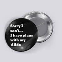 A Funny Gift Sorry I Can't I Have Plans With My Dildo Button