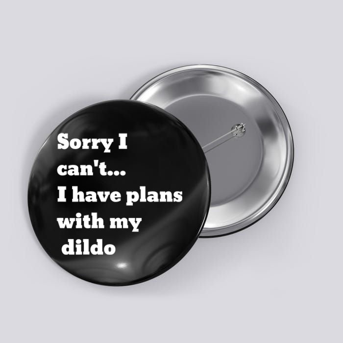 A Funny Gift Sorry I Can't I Have Plans With My Dildo Button