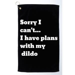 A Funny Gift Sorry I Can't I Have Plans With My Dildo Platinum Collection Golf Towel