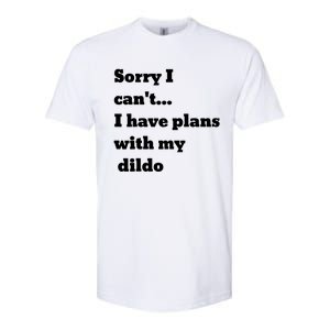 A Funny Gift Sorry I Can't I Have Plans With My Dildo Softstyle CVC T-Shirt