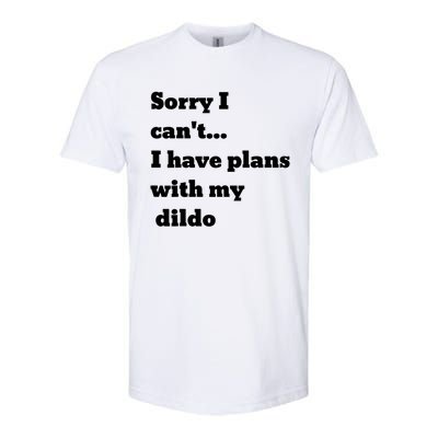 A Funny Gift Sorry I Can't I Have Plans With My Dildo Softstyle® CVC T-Shirt