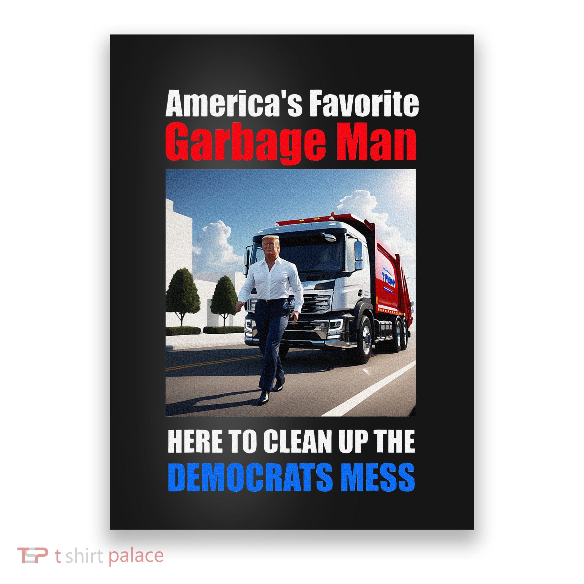 Americas Favorite Garbage Man Here To Clean_up The Democrats Poster
