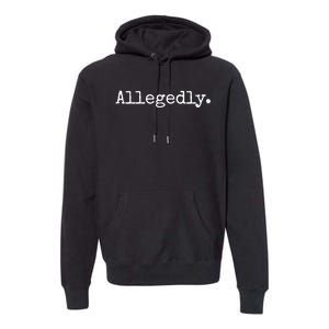 Allegedly Funny Gift Funny Lawyer Cool Gift Funny Lawyer Meaningful Gift Premium Hoodie