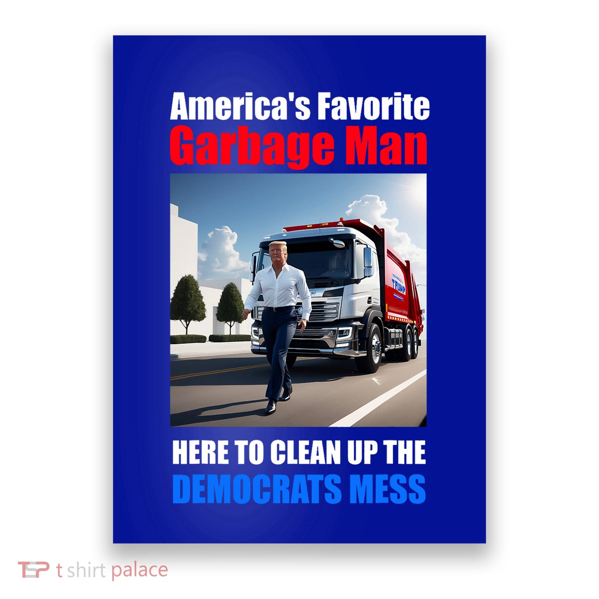 Americas Favorite Garbage Man Here To Clean Up The Democrats Poster