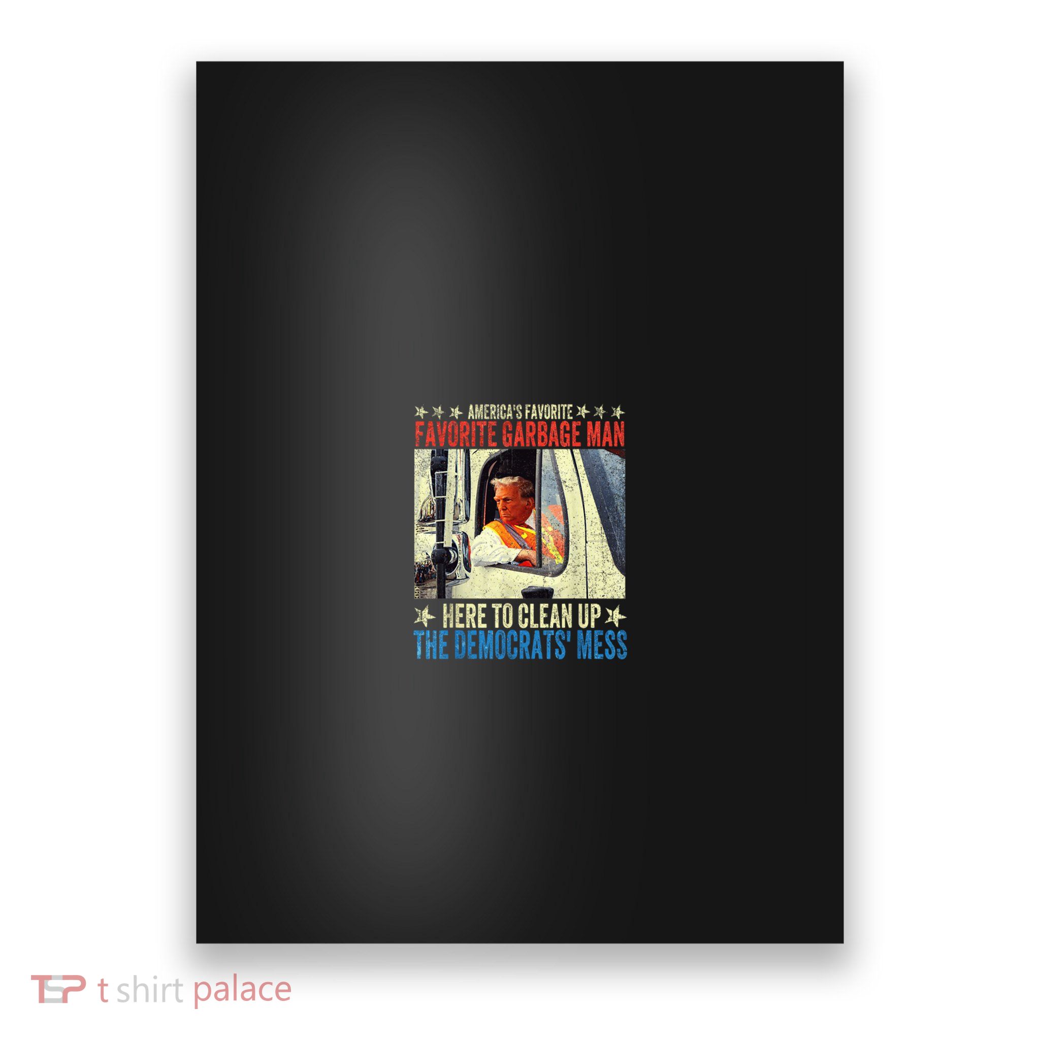 AmericaS Favorite Garbage Man Trump Rides In Garbage Truck Poster