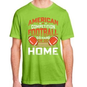 American Football Go Hard Or Go Home Graphic Adult ChromaSoft Performance T-Shirt