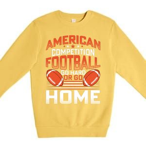 American Football Go Hard Or Go Home Graphic Premium Crewneck Sweatshirt