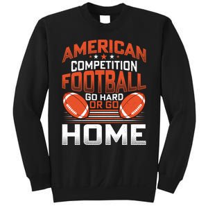 American Football Go Hard Or Go Home Graphic Sweatshirt